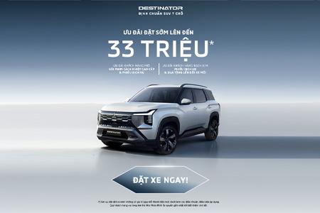 ĐẶT CỌC SỚM MITSUBISHI DESTINATOR (DST) – NHẬN ƯU ĐÃI LÊN ĐẾN 33 TRIỆU ĐỒNG